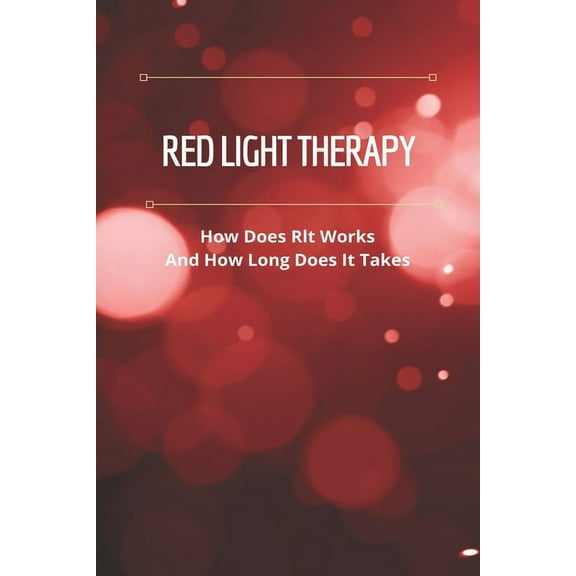 Red Light Therapy : How Does Rlt Works And How Long Does It Takes: Red Light Therapy Devices (Paperback)