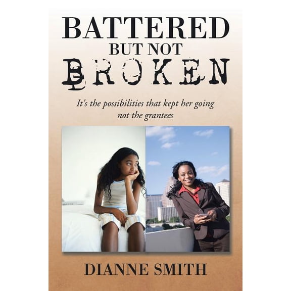 Battered But Not Broken: It's The Possibilities That Kept Her Going Not The Grantees, (Paperback)