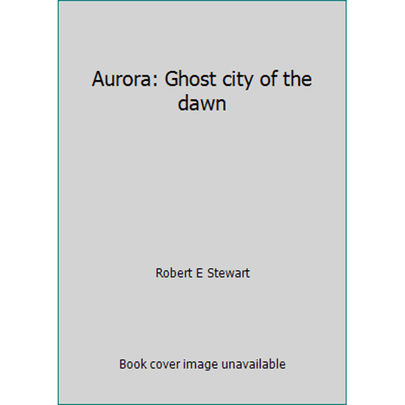 Pre-Owned Aurora: Ghost city of the dawn (Paperback) 0913814814 9780913814819