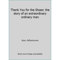thumbnail image 1 of Pre-Owned Thank You for the Shoes: the story of an extraordinary ordinary man (Paperback) 0996668713 9780996668712, 1 of 1