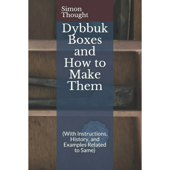 Dybbuk Boxes and How to Make Them: (With Instructions, History, and Examples Related to Same) (Paperback)