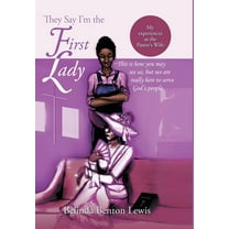 They Say I'm The First Lady: My Experiences As The Pastor's Wife