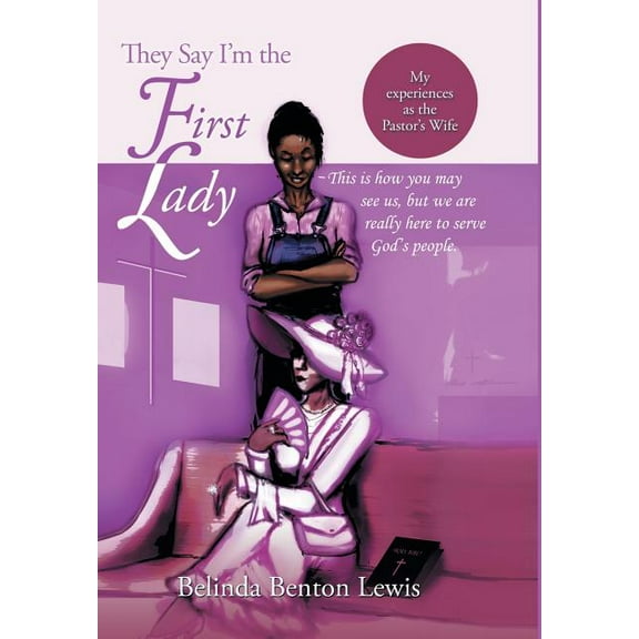 They Say I'm The First Lady: My Experiences As The Pastor's Wife