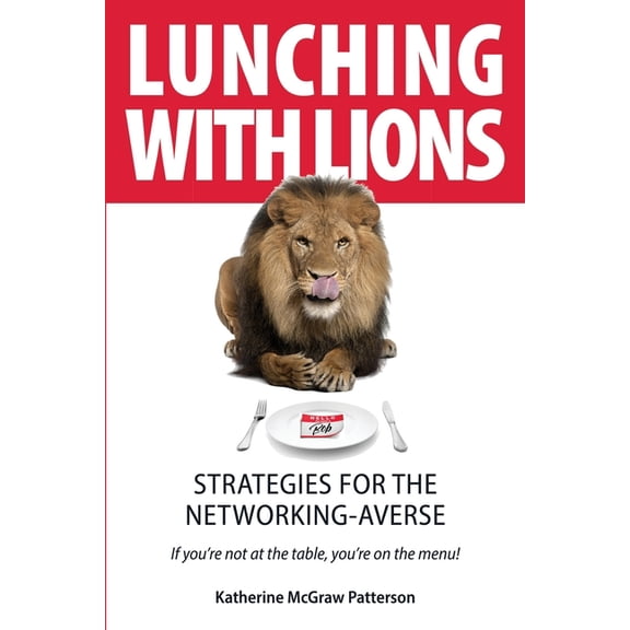 Lunching with Lions: Strategies for the Networking-Averse, (Paperback)