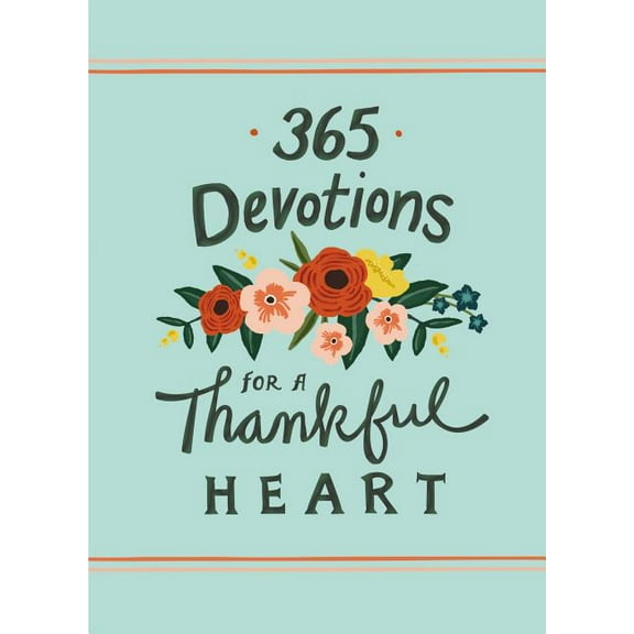 365 Devotions 365 Devotions for a Thankful Heart: 5 Minutes a Day to Grow Your Thankfulness to God (a 365-Day Devotional), (Hardcover)