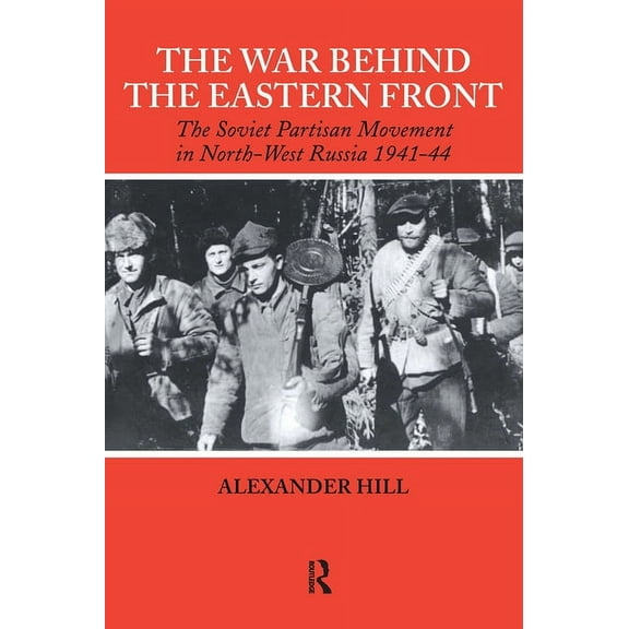 Soviet (Russian) Study of War The War Behind the Eastern Front: Soviet Partisans in North West Russia 1941-1944, (Paperback)