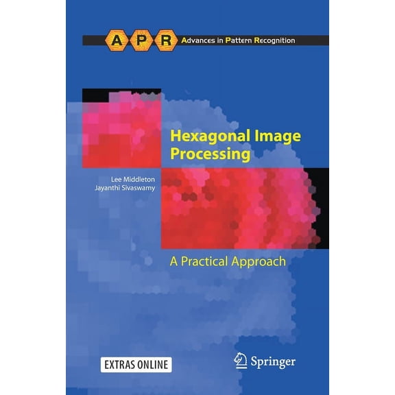 Advances in Computer Vision and Pattern Hexagonal Image Processing: A Practical Approach, (Paperback)