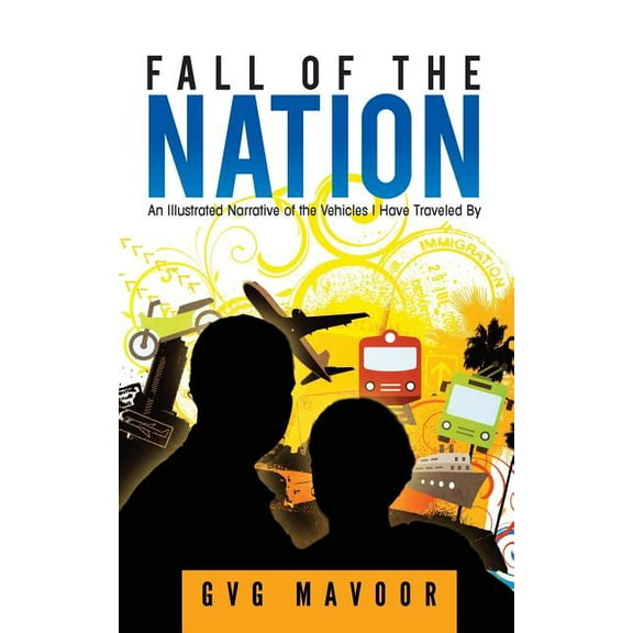 Fall of the Nation : An Illustrated Narrative of the Vehicles I Have Traveled by