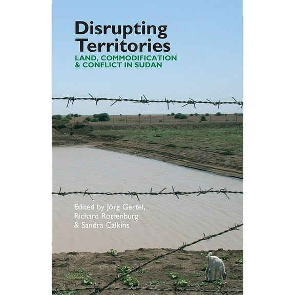 Eastern Africa Disrupting Territories: Land, Commodification & Conflict in Sudan, Book 20, (Hardcover)