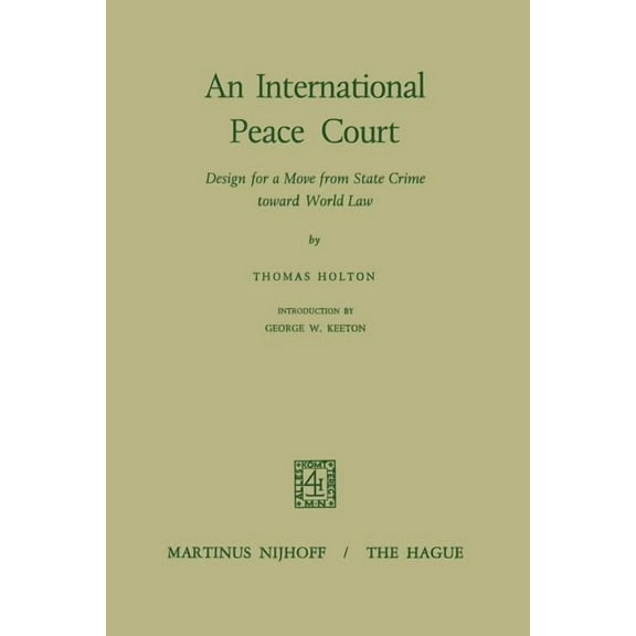 An International Peace Court: Design for a Move from State Crime Toward World Law, (Paperback)