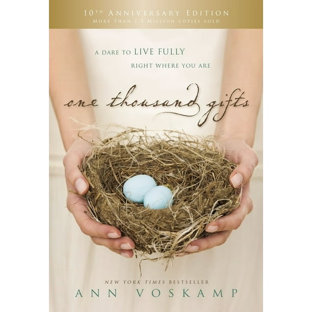One Thousand Gifts A Dare to Live Fully Right Where You Are (10th Anniversary Edition