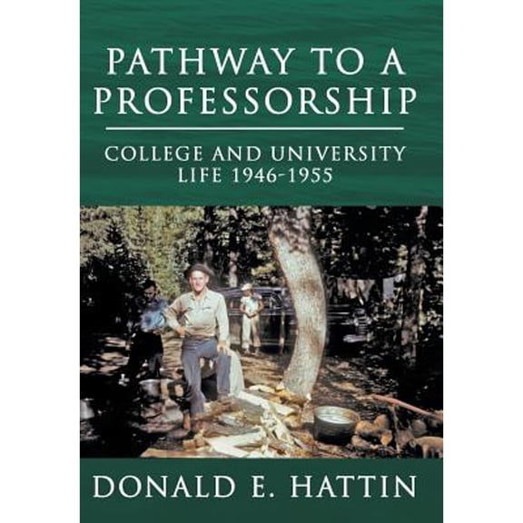 Pathway to a Professorship: College and University Life 1946-1955 (Hardcover) by Donald E Hattin