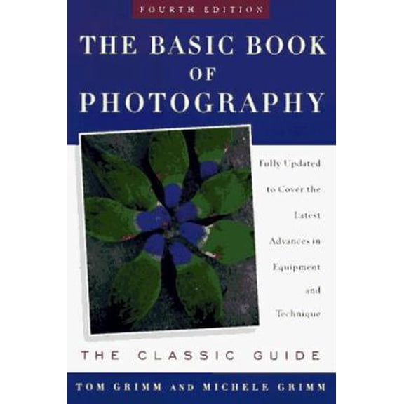 Pre-Owned The Basic Book of Photography: The Classic Guide (Paperback) 0452278252 9780452278257