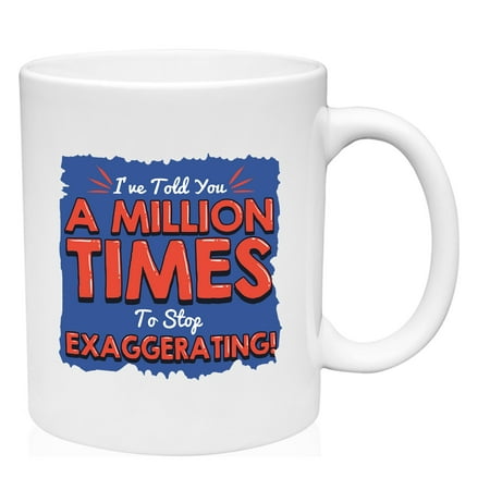 

Stop Exaggerating Mug Ceramic Coffee Mug Funny Gift Cup