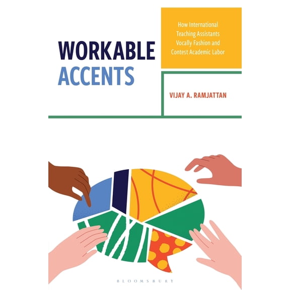 Workable Accents: How International Teaching Assistants Vocally Fashion and Contest Academic Labor, (Hardcover)