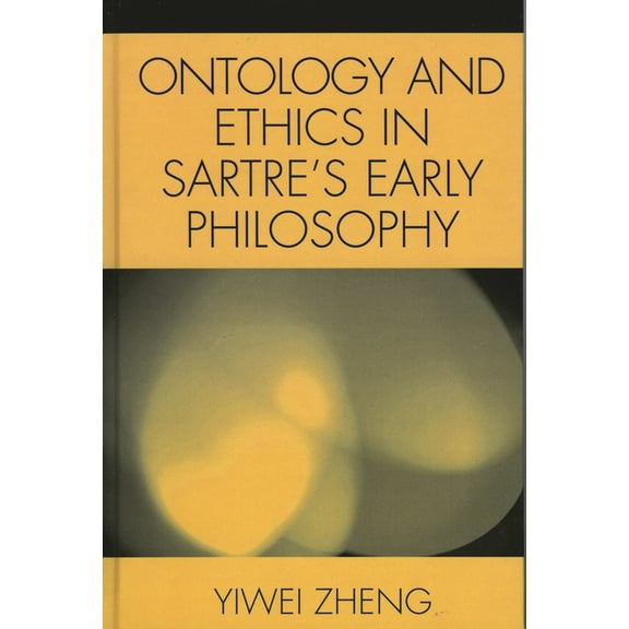Ontology and Ethics in Sartre's Early Philosophy, (Hardcover)