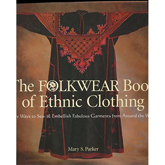 Pre-Owned The Folkwear Book of Ethnic Clothing: Easy Ways to Sew & Embellish Fabulous Garments from Around the World (Hardcover) 1579901999 9781579901998