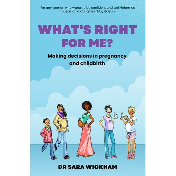 What's Right For Me?: Making decisions in pregnancy and childbirth, (Paperback)