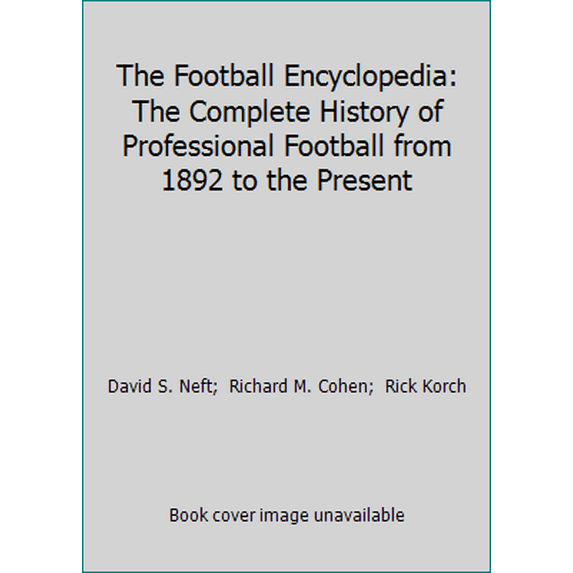Pre-Owned The Football Encyclopedia: The Complete History of Professional Football from 1892 to the Present (Hardcover) 0312114354 9780312114350