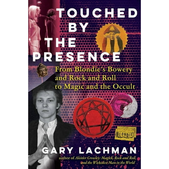 Touched by the Presence: From Blondie's Bowery and Rock and Roll to Magic and the Occult, (Hardcover)