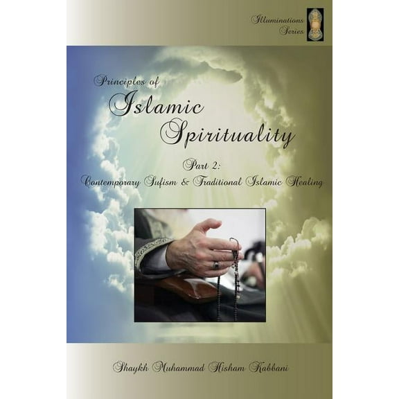 Principles of Islamic Spirituality, Part 2: Contemporary Sufism & Traditional Islamic Healing