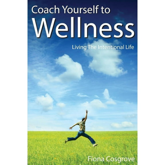 Coach Yourself to Wellness: Living the Intentional Life, (Paperback)