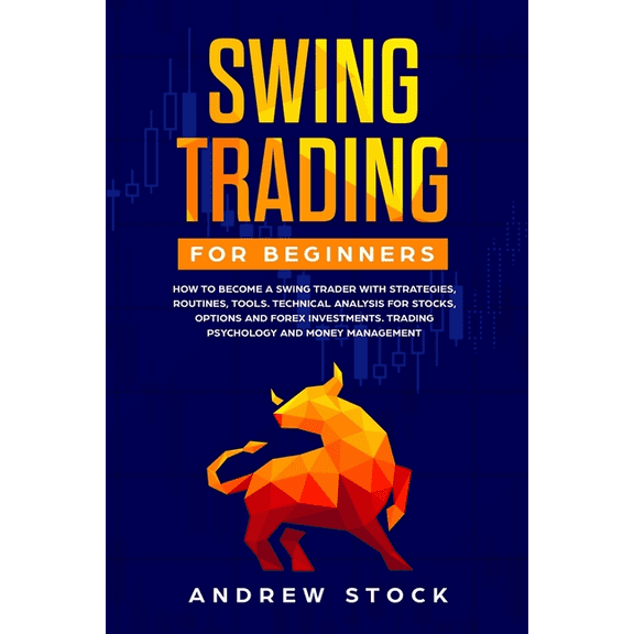 Swing Trading for Beginners: How to Become a Swing Trader with Strategies, Routines, Tools Technical Analysis for Stocks, Options and Forex Investm