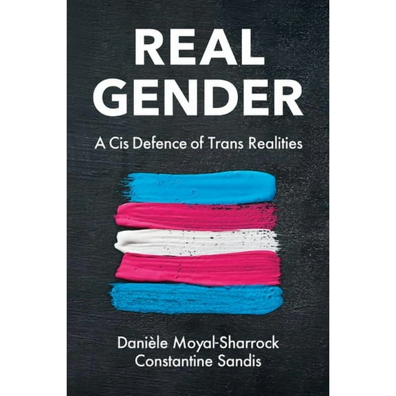 Real Gender: A Cis Defence of Trans Realities, (Hardcover)