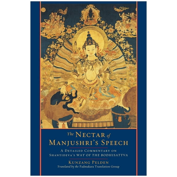 The Nectar of Manjushri's Speech : A Detailed Commentary on Shantideva's Way of the Bodhisattva (Paperback)