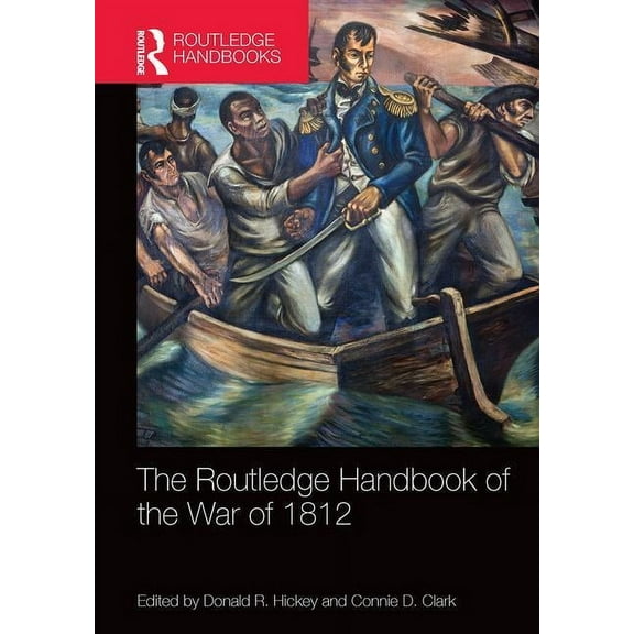 Routledge International Handbooks The Routledge Handbook of the War of 1812, (Paperback)