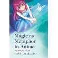 thumbnail image 1 of Pre-Owned Magic as Metaphor in Anime: A Critical Study (Paperback) 0786447443 9780786447442, 1 of 1