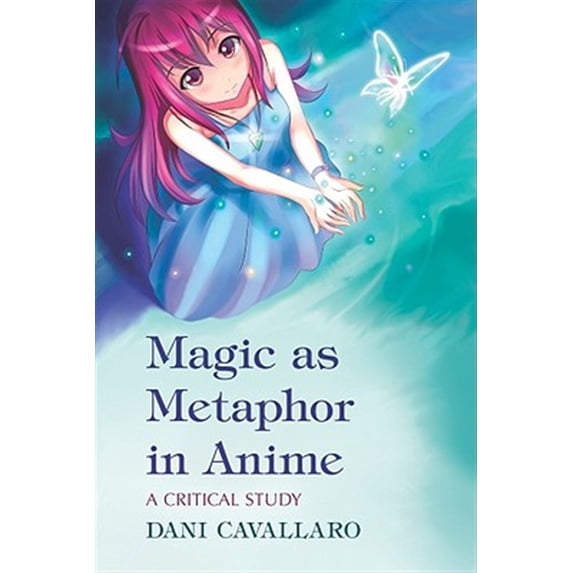 Pre-Owned Magic as Metaphor in Anime: A Critical Study (Paperback) 0786447443 9780786447442