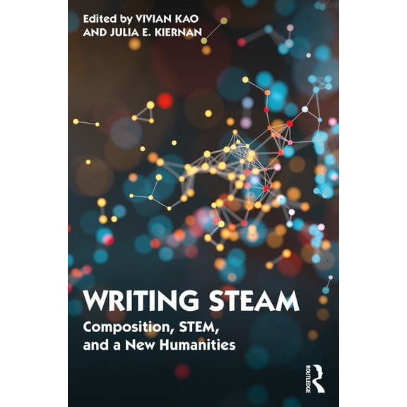 Writing STEAM: Composition, STEM, and a New Humanities, (Paperback)