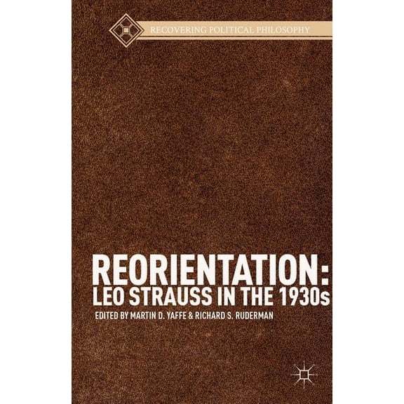 Recovering Political Philosophy Reorientation: Leo Strauss in the 1930s, (Hardcover)