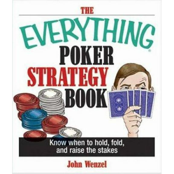 Pre-Owned The Everything Poker Strategy Book: Know When to Hold, Fold, and Raise the Stakes (Paperback) by John Wenzel