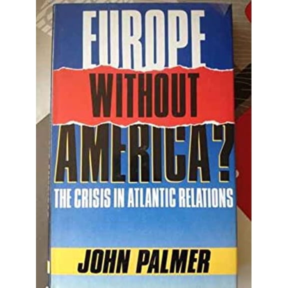 Pre-Owned Europe Without America? : The Crisis in Atlantic Relations (Hardcover) 9780192158949