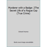 Murderer with a Badge: 2The Secret Life of a Rogue Cop (True Crime) [Hardcover - Used]