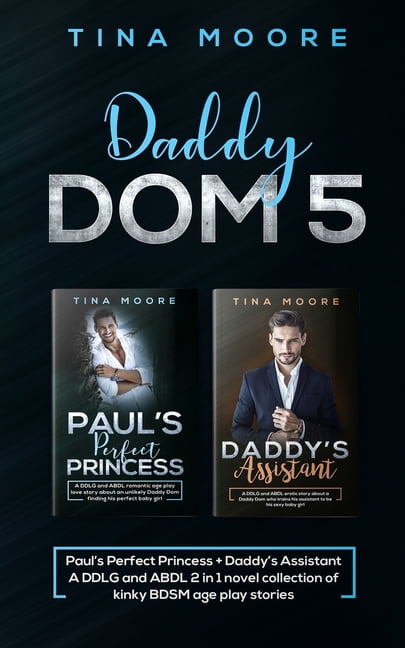 Daddy Dom 5 Pauls Perfect Princess Daddys Assistant A Ddlg And Abdl 2 In 1 Novel