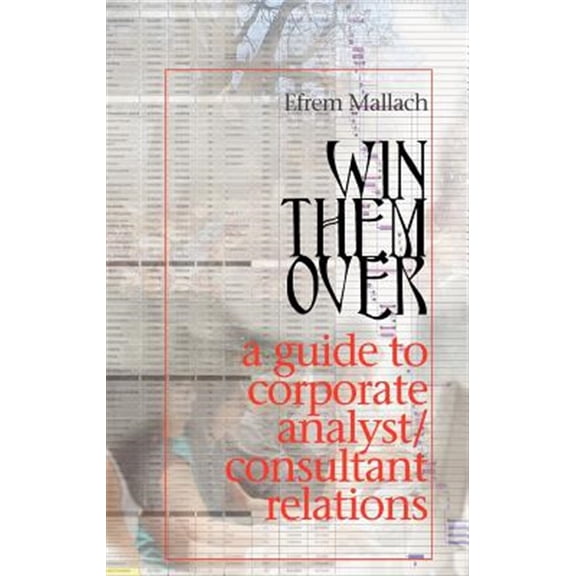 Pre-Owned Win Them Over: A Survival Guide for Corporate Analyst Relations/Consultant Relations Programs (Hardcover)