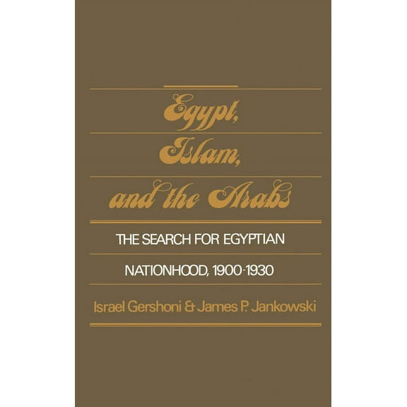 Studies in Middle Eastern History Egypt, Islam, and the Arabs: The Search for Egyptian Nationhood, 1900-1930, (Hardcover)