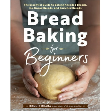 Bread Baking for Beginners: The Essential Guide to Baking Kneaded Breads, No-Knead Breads, and Enriched Breads (Paperback)
