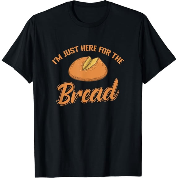 I'm just here for the Bread Baker Funny Creative Graphic T-Shirt