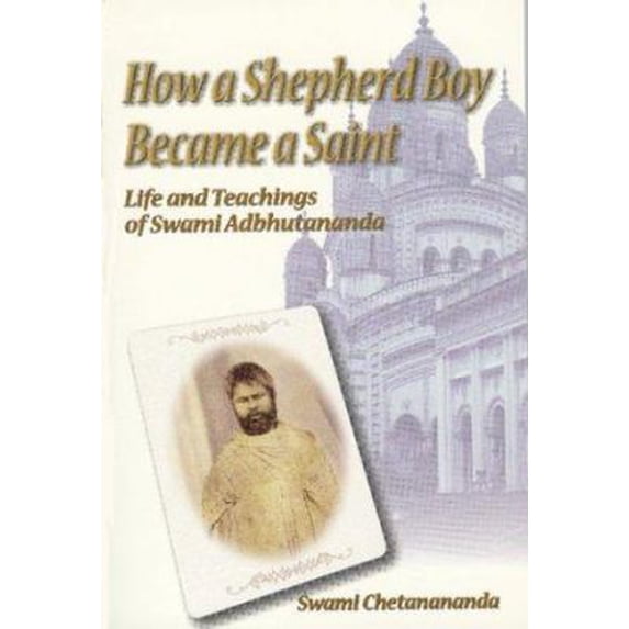 Pre-Owned How a Shepherd Boy Became a Saint: Life and Teachings of Swami Abhutananda (Paperback) 0916356590 9780916356590