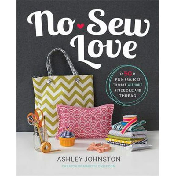 Pre-Owned No-Sew Love: 50 Fun Projects to Make Without a Needle and Thread (Paperback) 0762451068 9780762451067