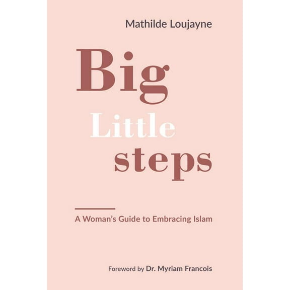 Big Little Steps: A Woman's Guide to Embracing Islam, (Paperback)