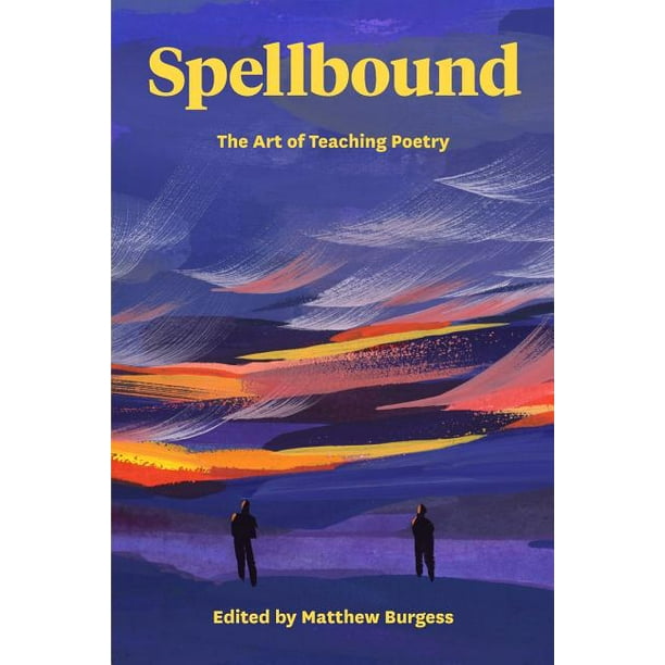 Spellbound The Art Of Teaching Poetry Paperback Walmart Com Walmart Com