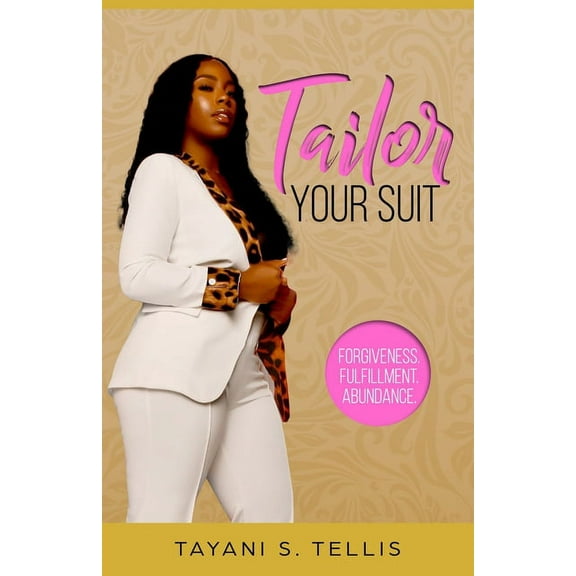 Tailor Your Suit: Forgiveness. Fullfillment. Abundance. (Paperback)