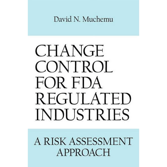 Change Control for FDA Regulated Industries: A Risk Assesment Approach (Paperback)