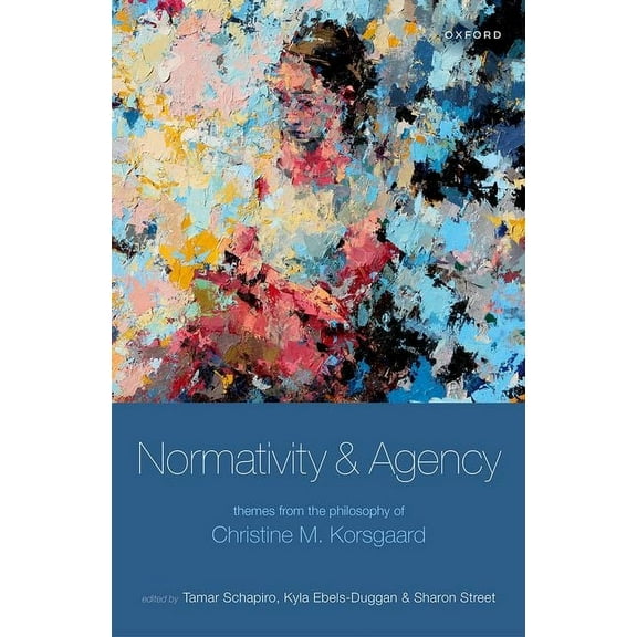 Normativity and Agency: Themes from the Philosophy of Christine M. Korsgaard, (Hardcover)