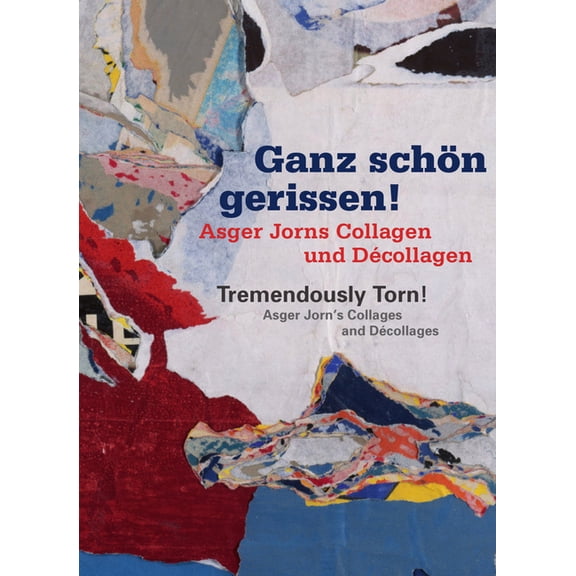 Tremendously Torn! Asger Jorn's Collages and Décollages : Ganz schön gerissen! Asger Jorns Collagen und Décollagen (Hardcover)